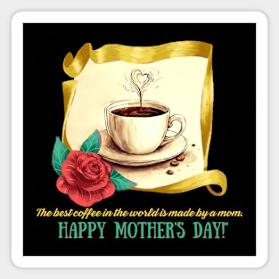 The Best Coffee in the World Made by Mom. Happy Mother's Day! (Motivation and Inspiration) Magnet